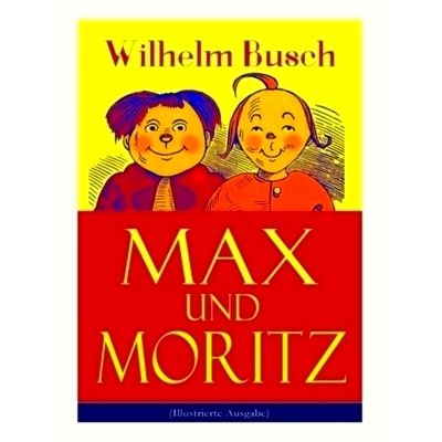 Max und Moritz (Illustrierte Ausgabe) Eines der Beliebtesten Kinderbucher Deutsc