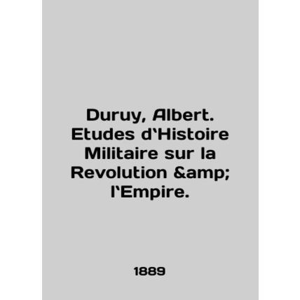 Duruy, Albert. Etudes dHistoire Militaire sur la Revolution lt Empire. In Engli