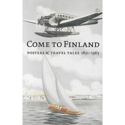 Come to Finland. Posters & Travel Tales 1851-1965.