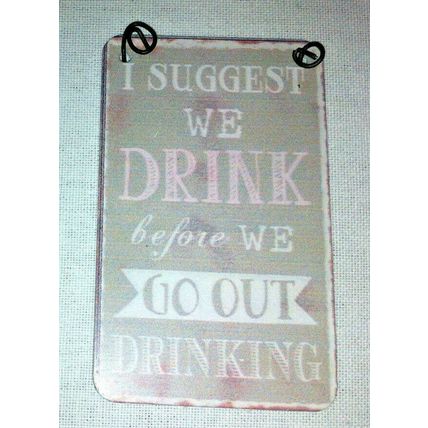 Shabby & Chic Small Metal Signs/ Tags (8X5cm) I Suggest we Drink before we Go...