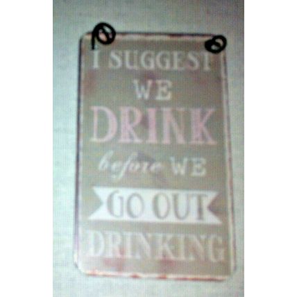 Shabby & Chic Small Metal Signs/ Tags (8X5cm) I Suggest we Drink before we Go...