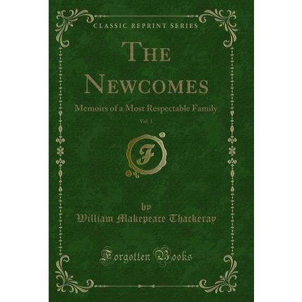 The Newcomes, Vol. 1: Memoirs of a Most Respectable Family (Classic Reprint)
