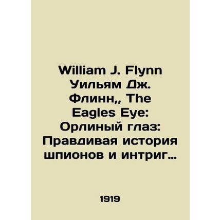 William J. Flynn William J. Flynn, The Eagles Eye: The True Fact-Based Story of