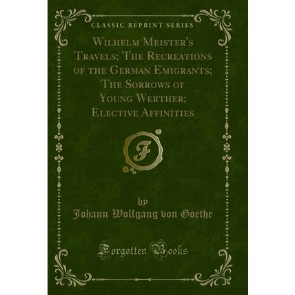 Wilhelm Meister's Travels; The Recreations of the German Emigrants; The Sorrows