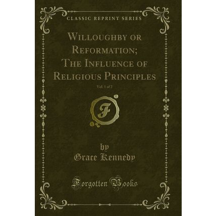 Willoughby or Reformation; The Influence of Religious Principles, Vol. 1 of 2