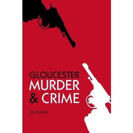 Gloucester Murder & Crime, by Jill Evans