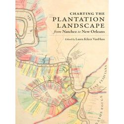 Reading The American Landscape Charting The Plantation Landscape From Natchez To