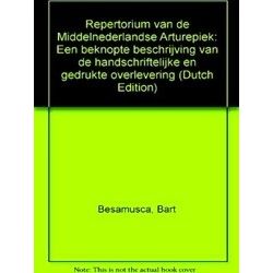 Repertorium Van De Middelnederlandse Arturepiek: Een Beknopte Beschrijving Van D