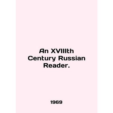 An XVIIIth Century Russian Reader. In English /An XVIIIth Century Russian Reade