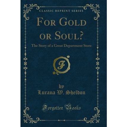 For Gold or Soul?: The Story of a Great Department Store (Classic Reprint)