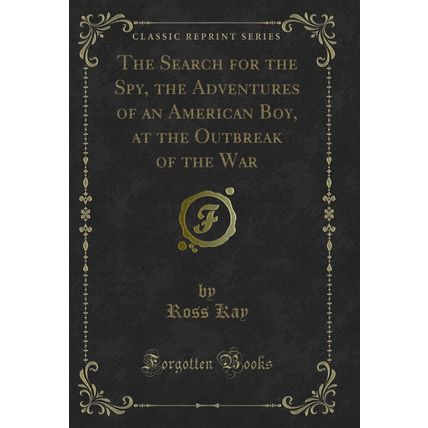 The Search for the Spy, the Adventures of an American Boy (Classic Reprint)