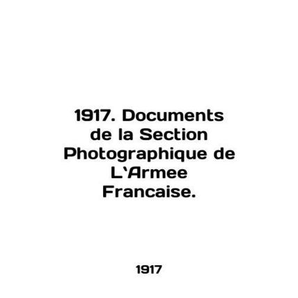 1917. Documents de la Section Photography de La Armee Francaise. In English.