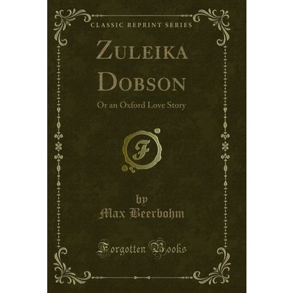 Zuleika Dobson: Or an Oxford Love Story (Classic Reprint)
