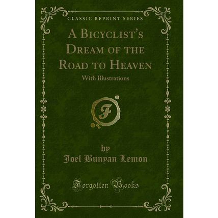 A Bicyclist's Dream of the Road to Heaven: With Illustrations (Classic Reprint)