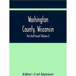 Washington County, Wisconsin, Past And Present (Volume I)