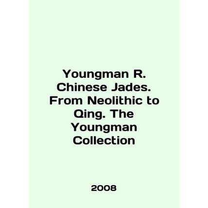 Youngman R. Chinese Jades. From Neolithic to Qing. The Youngman Collection In