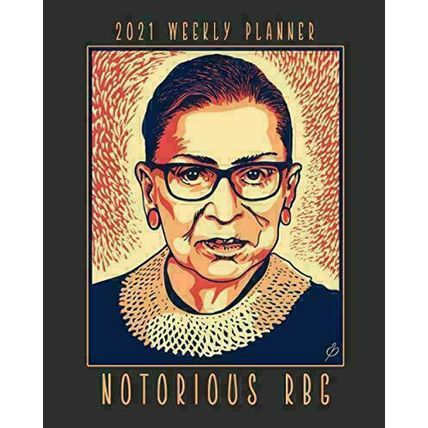 Notorious RBG 2021 Weekly Planner: A Tribute To Justice Ruth Bader Ginsburg, An