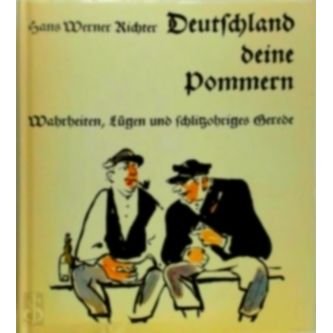 Deutschland Deine Pommern - Wahrheiten, Lugen und Schlitzohriges Gerede by Werne