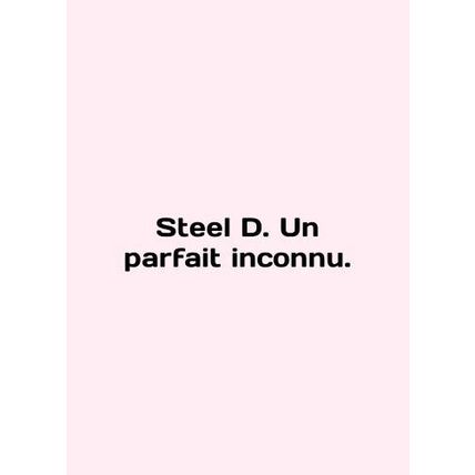 Steel D. Un parfait inconnu. In French /Steel D. Un parfait inconnu.