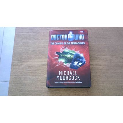 DOCTOR WHO: THE COMING OF THE TERRAPHILES. Michael Moorcock (Hardback) 2010