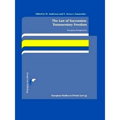 The Law of Succession: Testamentary Freedom - European Perspectives by Various A