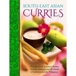 South East Asian Curries 50 Recipes From Thailand, Burma, Vietnam, Malaysia And