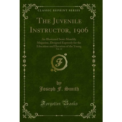 The Juvenile Instructor, 1906, Vol. 41: An Illustrated Semi-Monthly Magazine