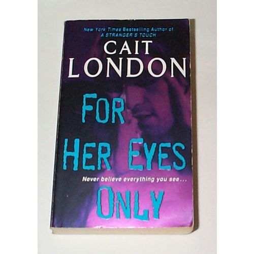 Cait London - - For Her Eyes Only - - Never believe everything you see...