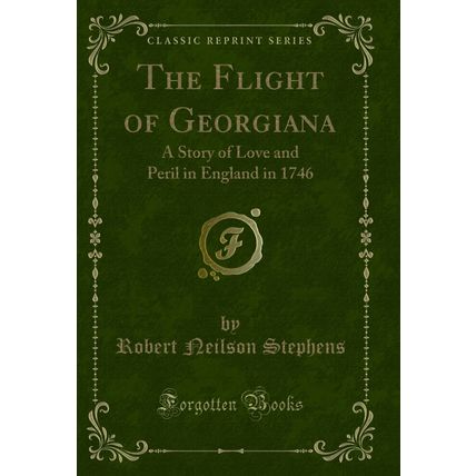 The Flight of Georgiana: A Story of Love and Peril in England in 1746