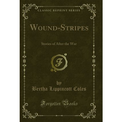 Wound-Stripes: Stories of After the War (Classic Reprint)