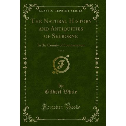 The Natural History and Antiquities of Selborne, Vol. 2 (Classic Reprint)