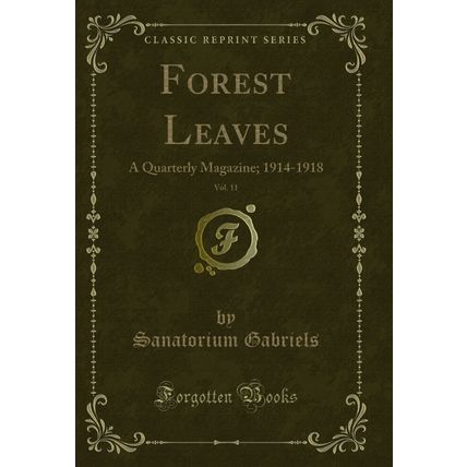 Forest Leaves, Vol. 11: A Quarterly Magazine; 1914-1918 (Classic Reprint)