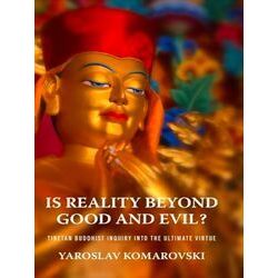 Traditions and Transformations in Tibetan Buddhism: Is Reality beyond Good and E