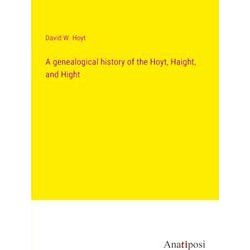 A genealogical history of the Hoyt, Haight, and Hight