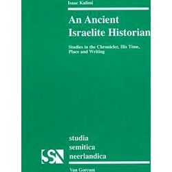 An Ancient Israelite Historian: Studies in the Chronicler, His Time, Place and W