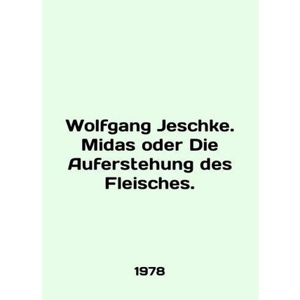 Wolfgang Jeschke. Midas oder Die Auferstehung des Fleisches. In English /Wolfga