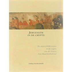 Jeruzalem In De Crypte: De Muurschilderingen In De Crypte Van De Gentse Sint-Baa