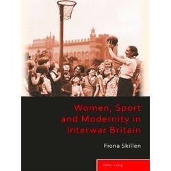 Women, Sport and Modernity in Interwar Britain