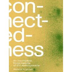 Connectedness: An Incomplete Encyclopedia Of Anthropocene (2Nd Edition)