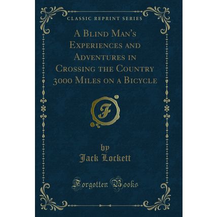 A Blind Man's Experiences and Adventures in Crossing the Country 3000 Miles on