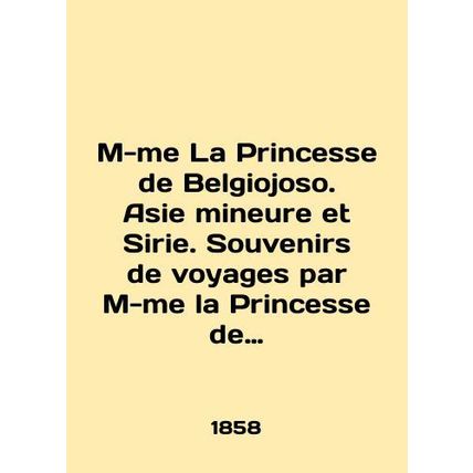 M-me La Princesse de Belgiojoso. Asie mineure et Sirie. Souvenirs de voyages par
