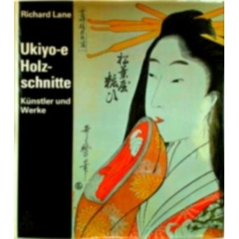 Ukiyo-E Holzschnitte - Kunstler und Werke by Richard Lane; Klaus J. Brandt