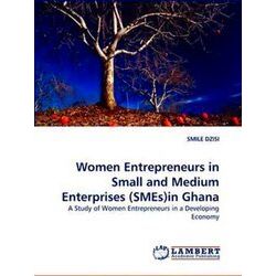 Women Entrepreneurs in Small and Medium Enterprises (Smes)in Ghana