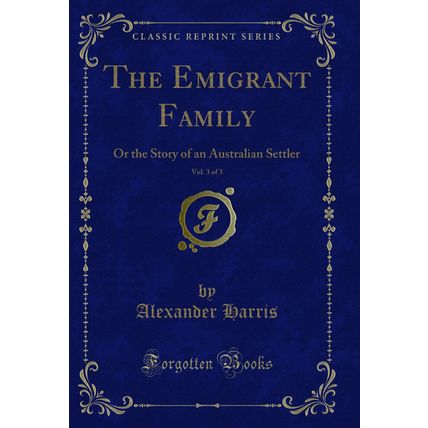 The Emigrant Family, Vol. 3 of 3: Or the Story of an Australian Settler