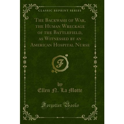 The Backwash of War, the Human Wreckage of the Battlefield (Classic Reprint)