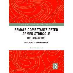 Routledge Studies In Gender And Global Politics Female Combatants After Armed St