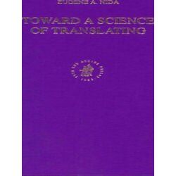 Toward a Science of Translating: With Special Reference to Principles and Proced