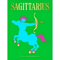 Sagittarius: Harness The Power Of The Zodiac (Astrology, Star Sign)