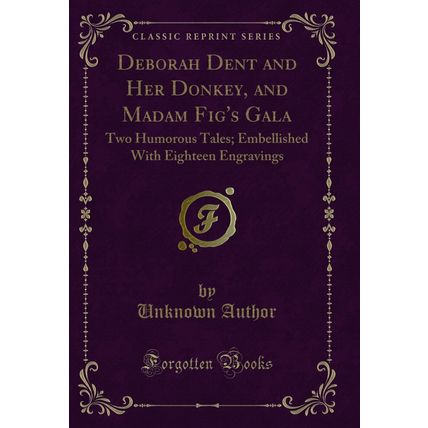 Deborah Dent and Her Donkey, and Madam Fig's Gala: Two Humorous Tales