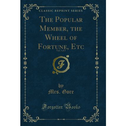 The Popular Member, the Wheel of Fortune, Etc, Vol. 3 of 3 (Classic Reprint)